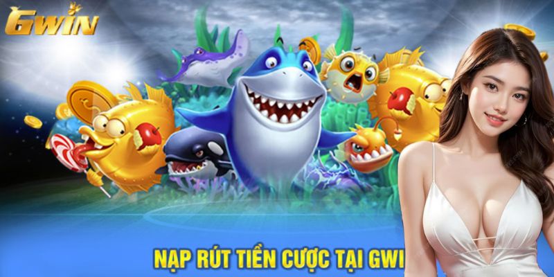 Từng bước hướng dẫn nạp rút tiền cược tại Gwin